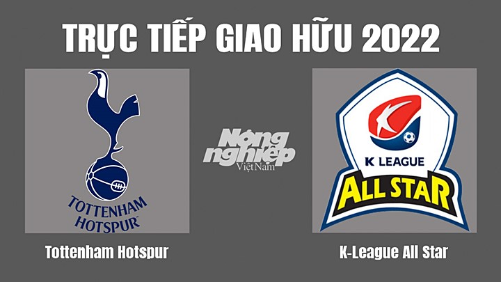 Trực tiếp bóng đá Giao hữu quốc tế 2022 giữa Tottenham vs K-League All Star hôm nay 13/7/2022