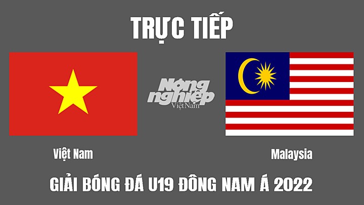 Trực tiếp bóng đá U19 Đông Nam Á 2022 giữa Việt Nam vs Malaysia hôm nay 13/7/2022