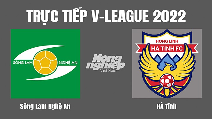 Trực tiếp bóng đá V-League 2022 (VĐQG Việt Nam) giữa SLNA vs Hà Tĩnh hôm nay 15/7/2022