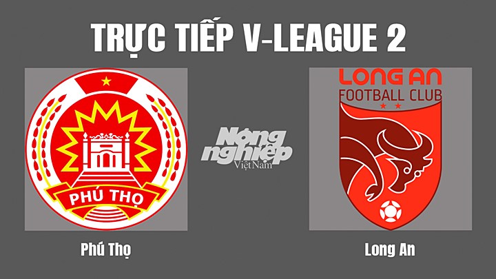 Trực tiếp bóng đá V-League 2 (hạng Nhất Quốc gia) giữa Phú Thọ vs Long An hôm nay 16/7/2022