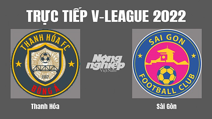 Trực tiếp bóng đá V-League 2022 (VĐQG Việt Nam) giữa Thanh Hóa vs Sài Gòn hôm nay 16/7/2022
