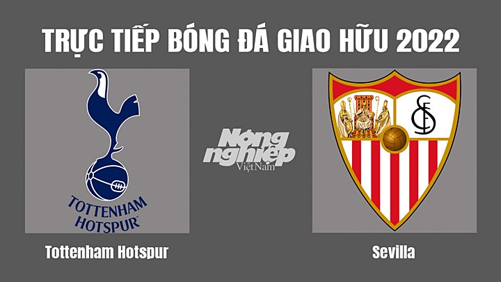 Trực tiếp bóng đá Giao hữu các CLB 2022 giữa Tottenham vs Sevilla hôm nay 16/7/2022