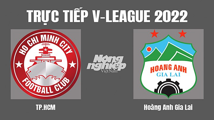 Trực tiếp bóng đá V-League 2022 (VĐQG Việt Nam) giữa TP.HCM vs HAGL hôm nay 16/7/2022