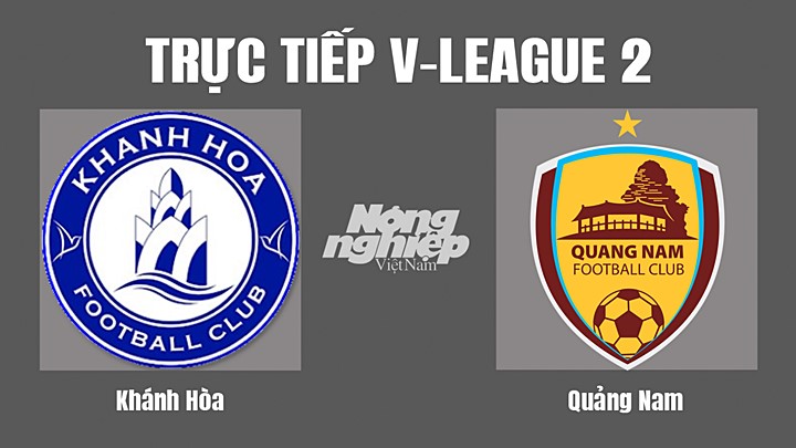 Trực tiếp bóng đá V-League 2 (hạng Nhất Quốc gia) giữa Khánh Hòa vs Quảng Nam hôm nay 17/7/2022