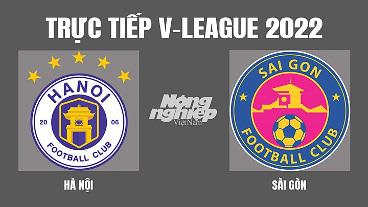 Trực tiếp bóng đá V-League 2022 giữa Hà Nội vs Sài Gòn hôm nay 20/7/2022