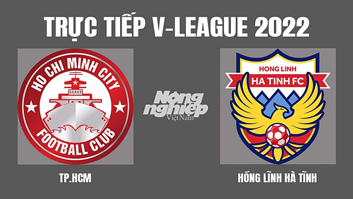 Trực tiếp bóng đá V-League 2022 giữa TP.HCM vs Hà Tĩnh hôm nay 20/7/2022