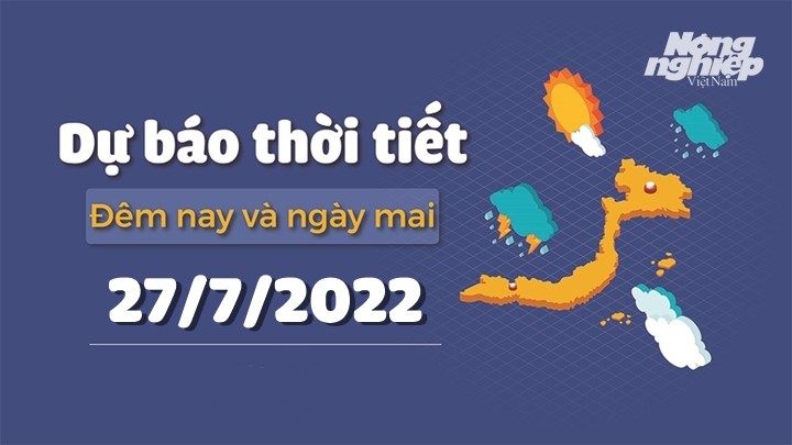 Cập nhật tin tức thời tiết đêm nay 26/7 và ngày mai 27/7/2022