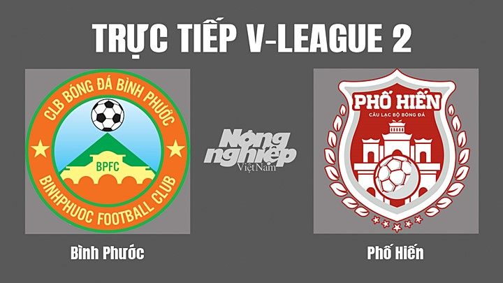 Trực tiếp bóng đá V-League 2 (hạng Nhất Việt Nam) giữa Bình Phước vs Phố Hiến hôm nay 29/7/2022