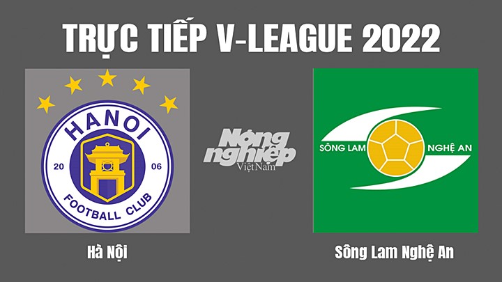 Trực tiếp bóng đá V-League (VĐQG Việt Nam) 2022 giữa Hà Nội vs SLNA hôm nay 31/7/2022