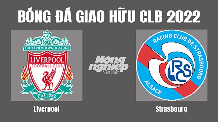 Trực tiếp bóng đá Giao hữu các CLB 2022 giữa Liverpool vs Strasbourg hôm nay 1/8/2022