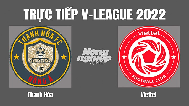 Trực tiếp bóng đá V-League (VĐQG Việt Nam) 2022 giữa Thanh Hóa vs Viettel hôm nay 31/7/2022