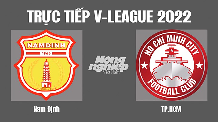 Trực tiếp bóng đá V-League (VĐQG Việt Nam) 2022 giữa Nam Định vs TP.HCM hôm nay 7/8/2022