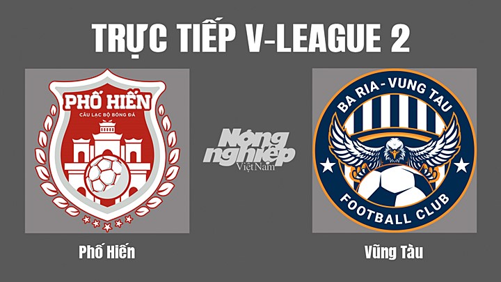 Trực tiếp bóng đá V-League 2 (hạng Nhất Việt Nam) giữa Phố Hiến vs Vũng Tàu hôm nay 7/8/2022