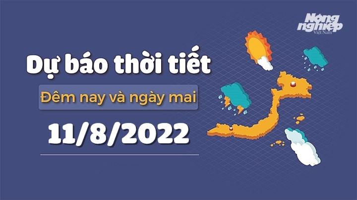 Thời tiết đêm nay và ngày mai 11/8 tại các vùng trong cả nước