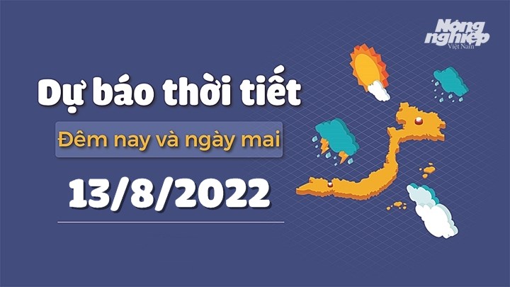 Thời tiết đêm nay và ngày mai 13/8/2022 tại các vùng trong cả nước