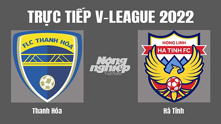 Trực tiếp bóng đá V-League (VĐQG Việt Nam) 2022 giữa Thanh Hóa vs Hà Tĩnh hôm nay 12/8/2022