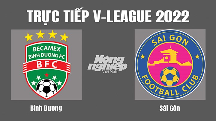 Trực tiếp bóng đá V-League (VĐQG Việt Nam) 2022 giữa Bình Dương vs Sài Gòn hôm nay 13/8/2022