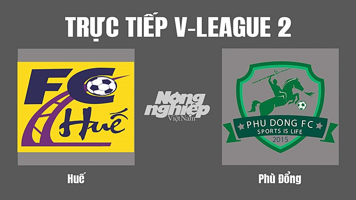 Trực tiếp bóng đá V-League 2 (hạng Nhất Việt Nam) giữa Huế vs Phù Đổng hôm nay 13/8/2022