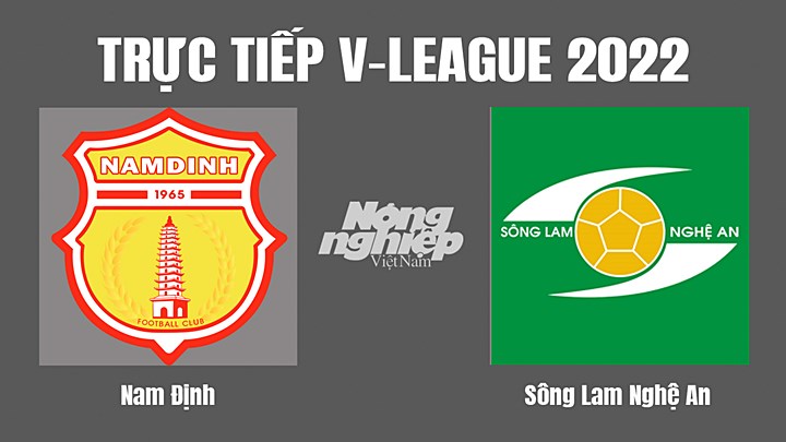Trực tiếp bóng đá V-League (VĐQG Việt Nam) 2022 giữa Nam Định vs SLNA hôm nay 13/8/2022