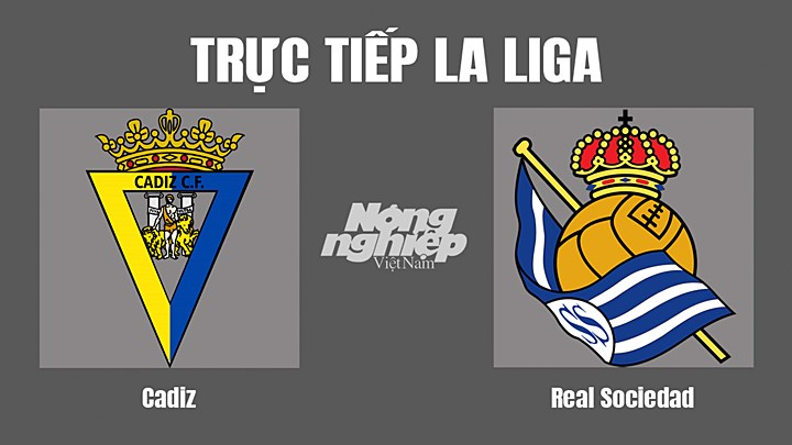 Trực tiếp bóng đá La Liga giữa Cadiz vs Real Sociedad hôm nay 14/8/2022