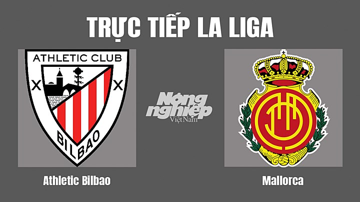 Trực tiếp bóng đá La Liga giữa Athletic Bilbao vs Mallorca hôm nay 15/8/2022