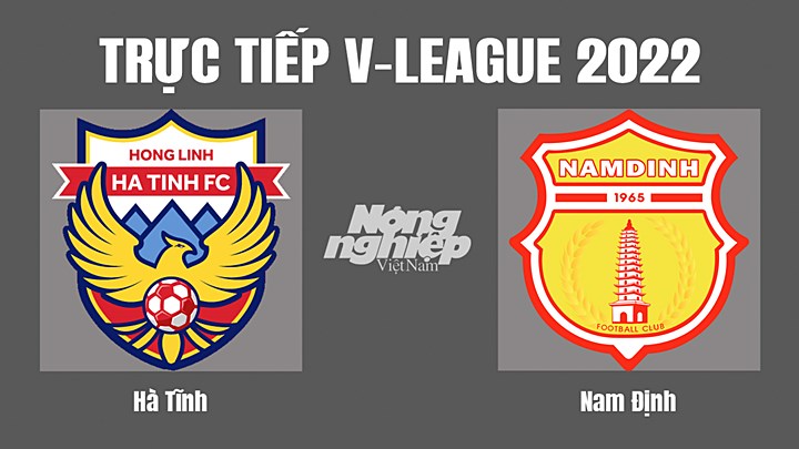 Trực tiếp bóng đá V-League (VĐQG Việt Nam) 2022 giữa Hà Tĩnh vs Nam Định hôm nay 19/8/2022