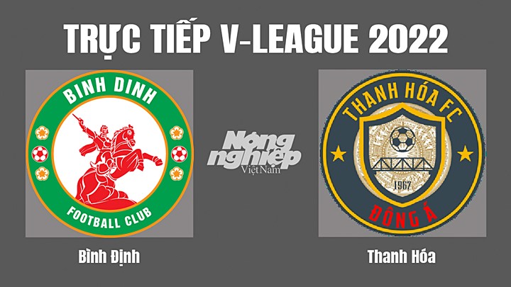 Trực tiếp bóng đá V-League (VĐQG Việt Nam) 2022 giữa Bình Định vs Thanh Hóa hôm nay 20/8/2022