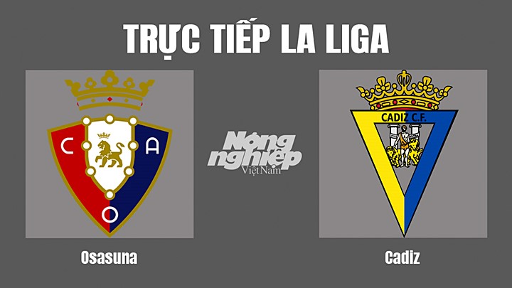 Trực tiếp bóng đá La Liga giữa Osasuna vs Cadiz hôm nay 20/8/2022