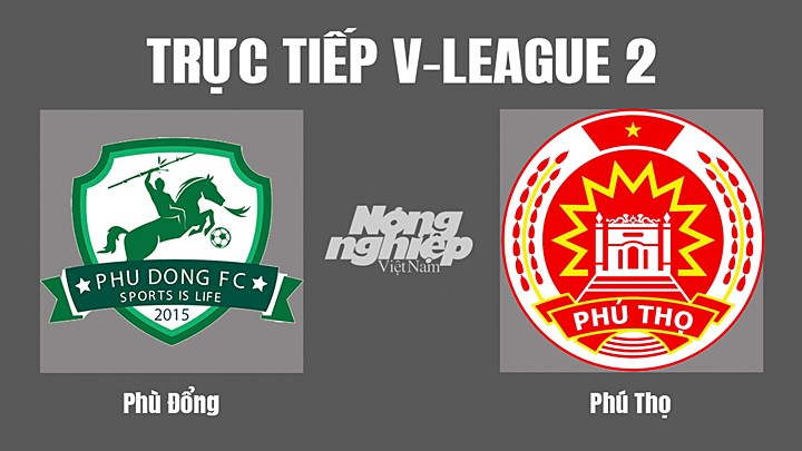 Trực tiếp bóng đá V-League 2 (hạng Nhất Việt Nam) giữa Phù Đổng vs Phú Thọ hôm nay 20/8/2022