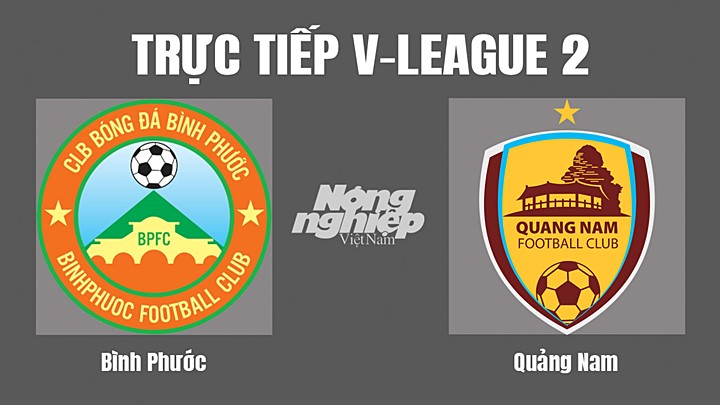 Trực tiếp bóng đá V-League 2 (hạng Nhất Việt Nam) giữa Bình Phước vs Quảng Nam hôm nay 21/8/2022