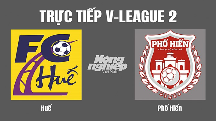 Trực tiếp bóng đá V-League 2 (hạng Nhất Việt Nam) giữa Huế vs Phố Hiến hôm nay 21/8/2022