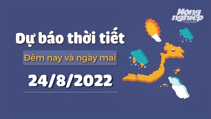 Thời tiết đêm nay và ngày mai 24/8 tại các vùng trong cả nước