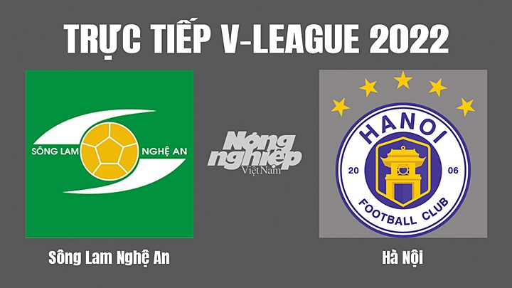 Trực tiếp bóng đá V-League (VĐQG Việt Nam) 2022 giữa SLNA vs Hà Nội hôm nay 26/8/2022
