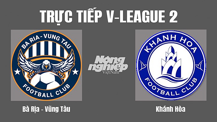 Trực tiếp bóng đá V-League 2 (hạng Nhất Việt Nam) giữa Vũng Tàu vs Khánh Hòa hôm nay 26/8/2022