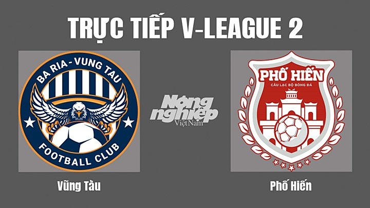 Trực tiếp bóng đá V-League 2 (hạng Nhất Việt Nam) giữa Vũng Tàu vs Phố Hiến hôm nay 2/9/2022