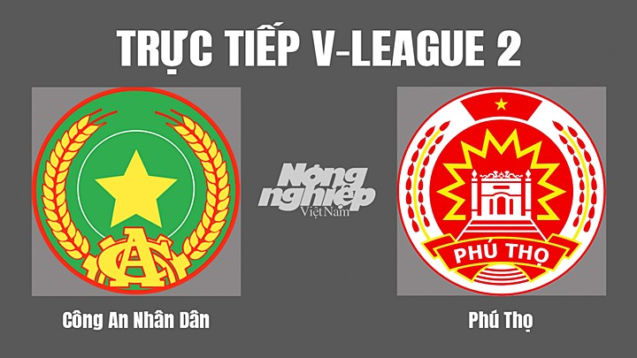 Trực tiếp bóng đá V-League 2 (hạng Nhất Việt Nam) giữa CAND vs Phú Thọ hôm nay 3/9/2022
