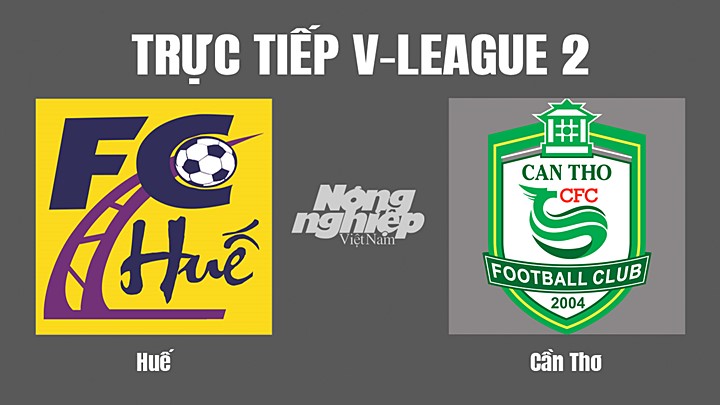 Trực tiếp bóng đá V-League 2 (hạng Nhất Việt Nam) giữa Huế vs Cần Thơ hôm nay 4/9/2022