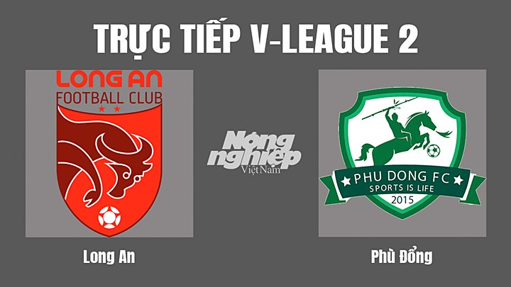 Trực tiếp bóng đá V-League 2 (hạng Nhất Việt Nam) giữa Long An vs Phù Đổng hôm nay 4/9/2022