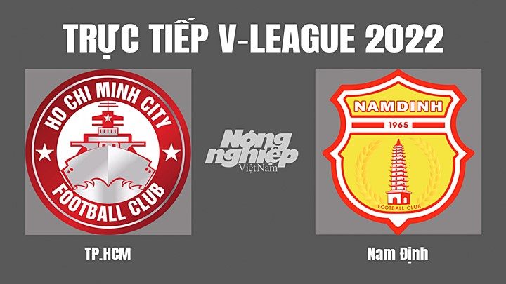 Trực tiếp bóng đá V-League (VĐQG Việt Nam) 2022 giữa TP.HCM vs Nam Định hôm nay 4/9/2022