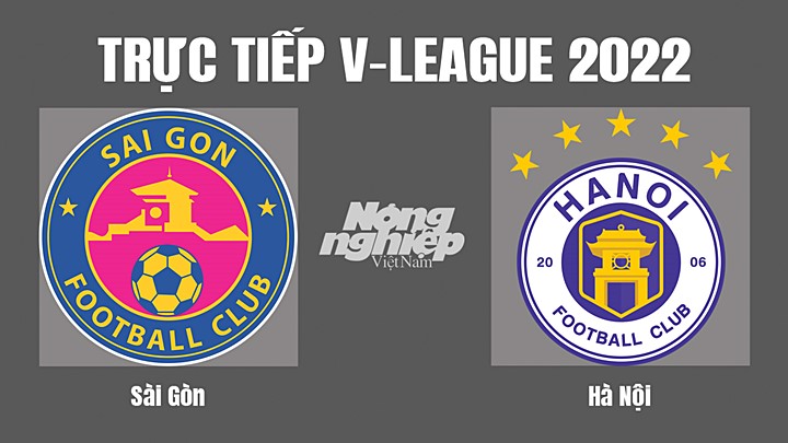 Trực tiếp bóng đá V-League (VĐQG Việt Nam) 2022 giữa Sài Gòn vs Hà Nội hôm nay 13/9/2022