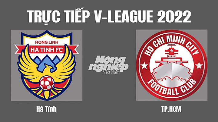 Trực tiếp bóng đá V-League (VĐQG Việt Nam) 2022 giữa Hà Tĩnh vs TP.HCM hôm nay 14/9/2022