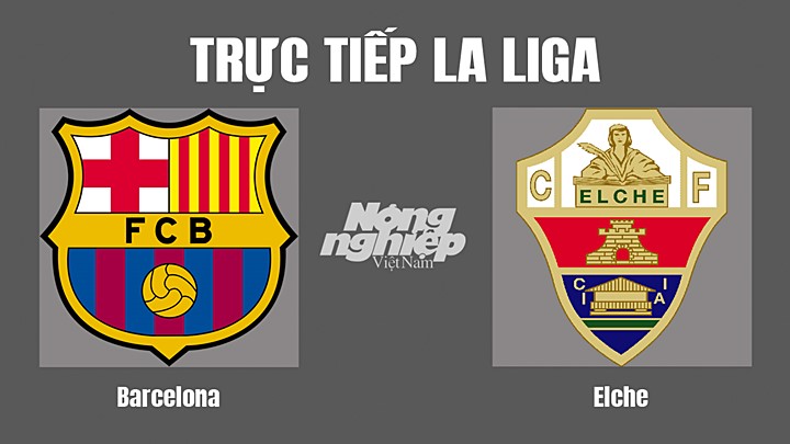 Trực tiếp bóng đá La Liga 2022/23 giữa Barcelona vs Elche hôm nay 17/9/2022