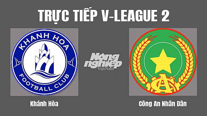 Trực tiếp bóng đá V-League 2 (hạng Nhất Việt Nam) giữa Khánh Hòa vs CAND hôm nay 24/9/2022