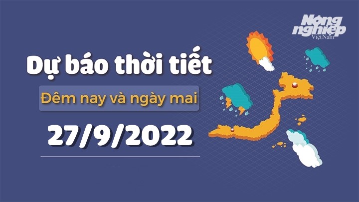 Thời tiết đêm nay và ngày mai 27/9 tại các vùng trong cả nước