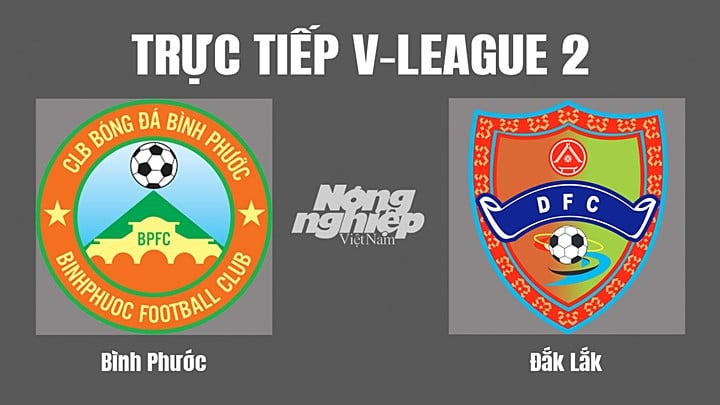 Trực tiếp bóng đá V-League 2 (hạng Nhất Việt Nam) giữa Bình Phước vs Đắk Lắk hôm nay 28/9/2022