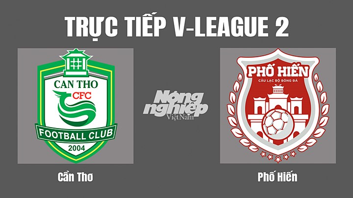 Trực tiếp bóng đá V-League 2 (hạng Nhất Việt Nam) giữa Cần Thơ vs Phố Hiến hôm nay 28/9/2022