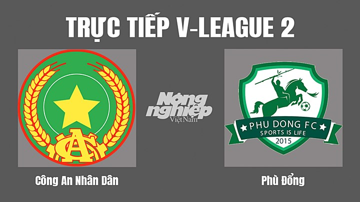 Trực tiếp bóng đá V-League 2 (hạng Nhất Việt Nam) giữa CAND vs Phù Đổng hôm nay 28/9/2022