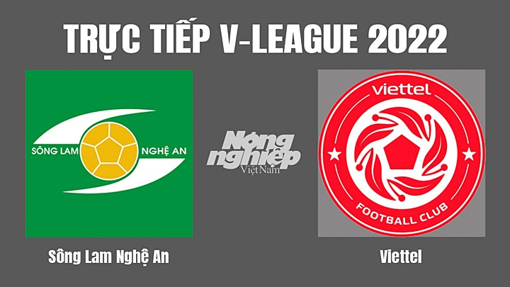 Trực tiếp bóng đá V-League (VĐQG Việt Nam) 2022 giữa SLNA vs Viettel hôm nay 1/10/2022