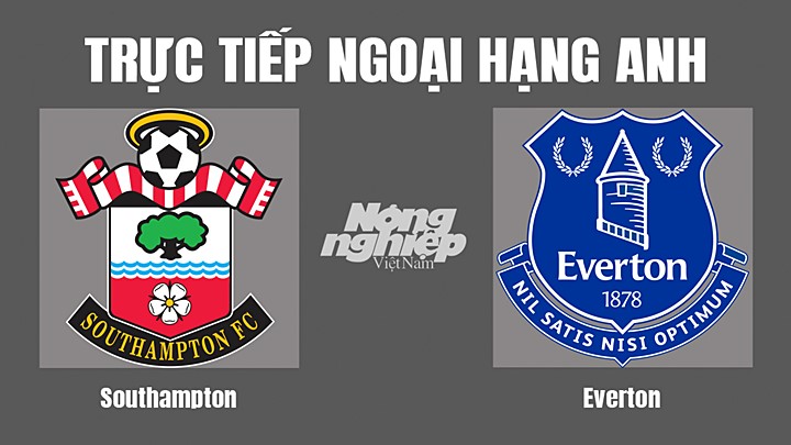 Trực tiếp bóng đá Ngoại hạng Anh giữa Southampton vs Everton hôm nay 1/10/2022