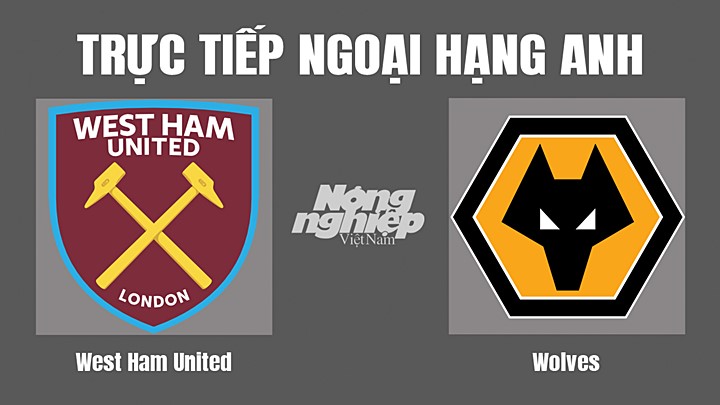 Trực tiếp bóng đá Ngoại hạng Anh giữa West Ham vs Wolves hôm nay 1/10/2022